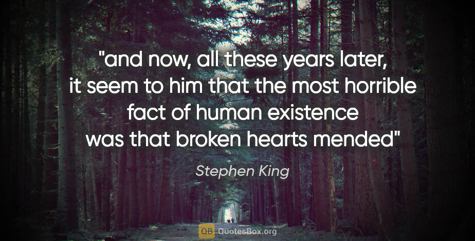 Stephen King quote: "and now, all these years later, it seem to him that the most..."