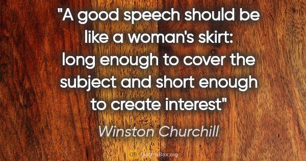 Winston Churchill quote: "A good speech should be like a woman's skirt: long enough to..."