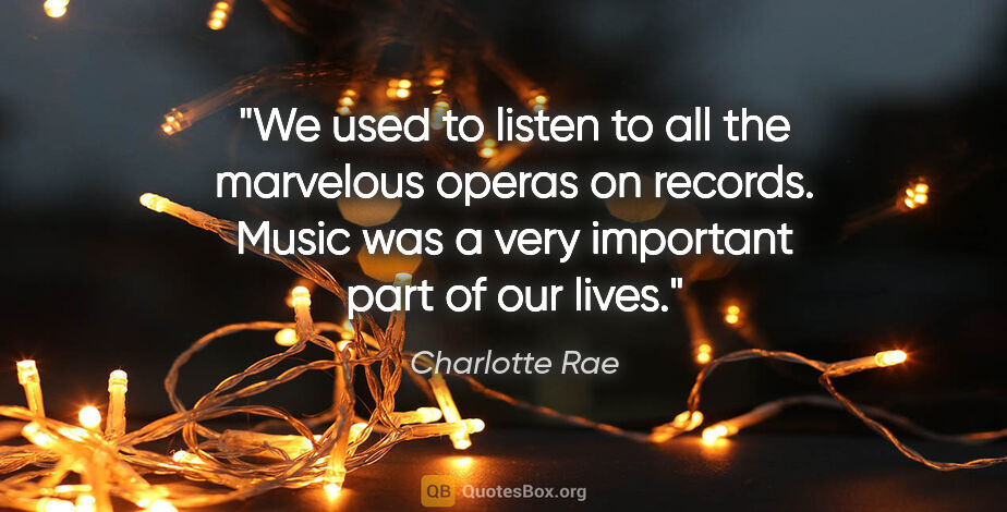 Charlotte Rae quote: "We used to listen to all the marvelous operas on records...."