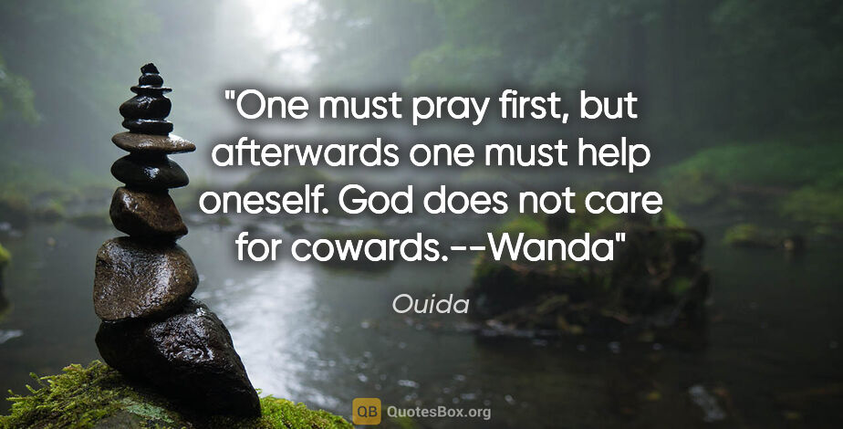 Ouida quote: "One must pray first, but afterwards one must help oneself. God..."