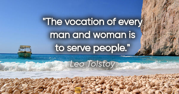 Leo Tolstoy quote: "The vocation of every man and woman is to serve people."