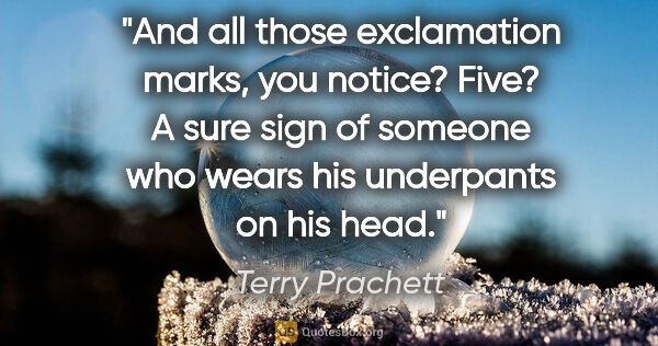 Terry Prachett quote: "And all those exclamation marks, you notice? Five? A sure sign..."
