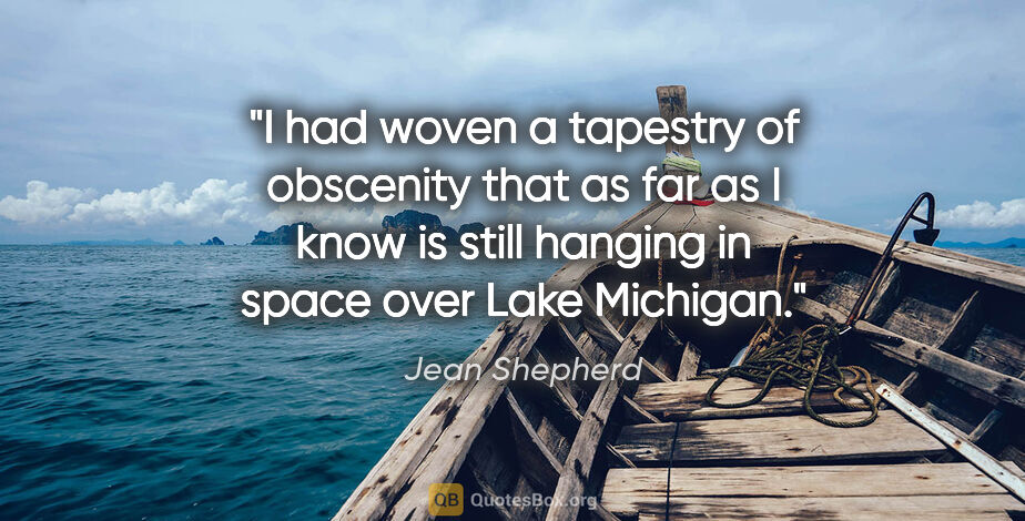 Jean Shepherd quote: "I had woven a tapestry of obscenity that as far as I know is..."