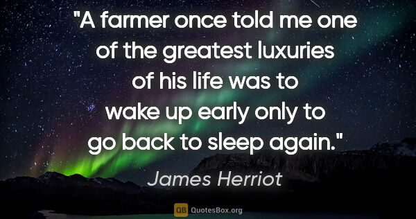 James Herriot quote: "A farmer once told me one of the greatest luxuries of his life..."