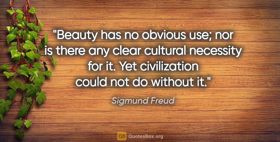 Sigmund Freud quote: "Beauty has no obvious use; nor is there any clear cultural..."