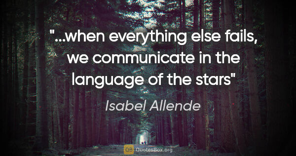 Isabel Allende quote: "when everything else fails, we communicate in the language of..."