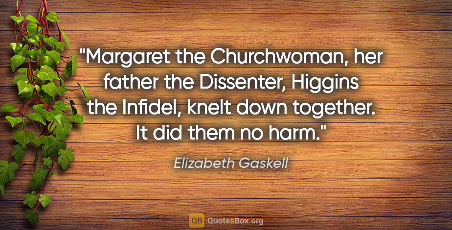 Elizabeth Gaskell quote: "Margaret the Churchwoman, her father the Dissenter, Higgins..."