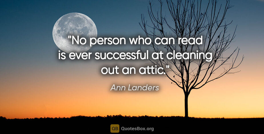 Ann Landers quote: "No person who can read is ever successful at cleaning out an..."