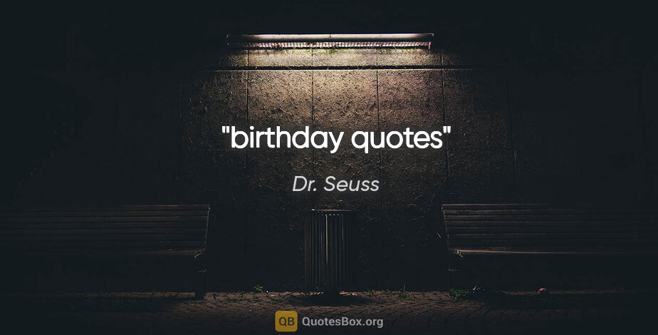 Dr. Seuss quote: "birthday quotes"