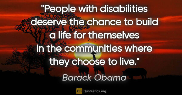 Barack Obama quote: "People with disabilities deserve the chance to build a life..."