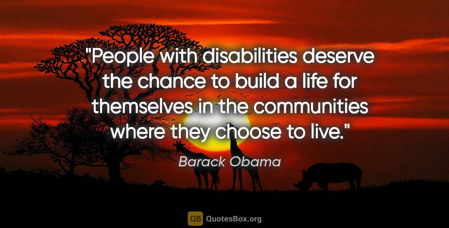 Barack Obama quote: "People with disabilities deserve the chance to build a life..."