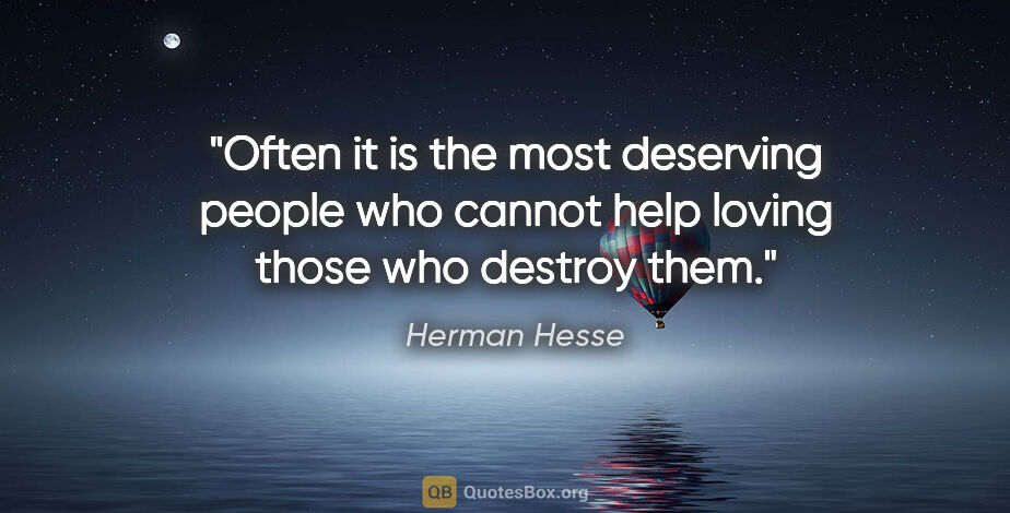 Herman Hesse quote: "Often it is the most deserving people who cannot help loving..."