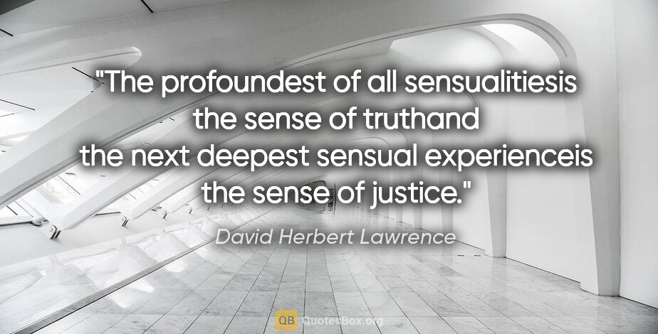 David Herbert Lawrence quote: "The profoundest of all sensualitiesis the sense of truthand..."