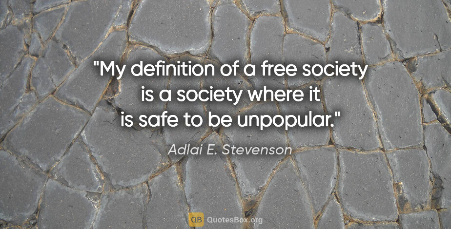 Adlai E. Stevenson quote: "My definition of a free society is a society where it is safe..."