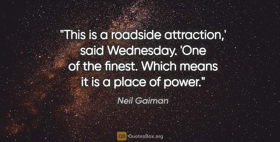 Neil Gaiman quote: "This is a roadside attraction,' said Wednesday. 'One of the..."