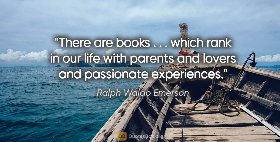 Ralph Waldo Emerson quote: "There are books . . . which rank in our life with parents and..."