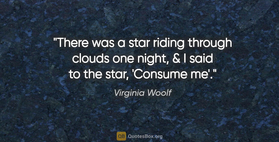 Virginia Woolf quote: "There was a star riding through clouds one night, & I said to..."