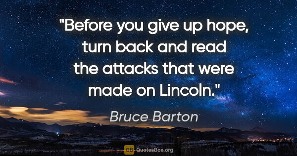 Bruce Barton quote: "Before you give up hope, turn back and read the attacks that..."