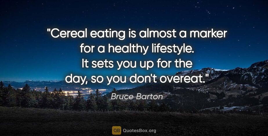 Bruce Barton quote: "Cereal eating is almost a marker for a healthy lifestyle. It..."