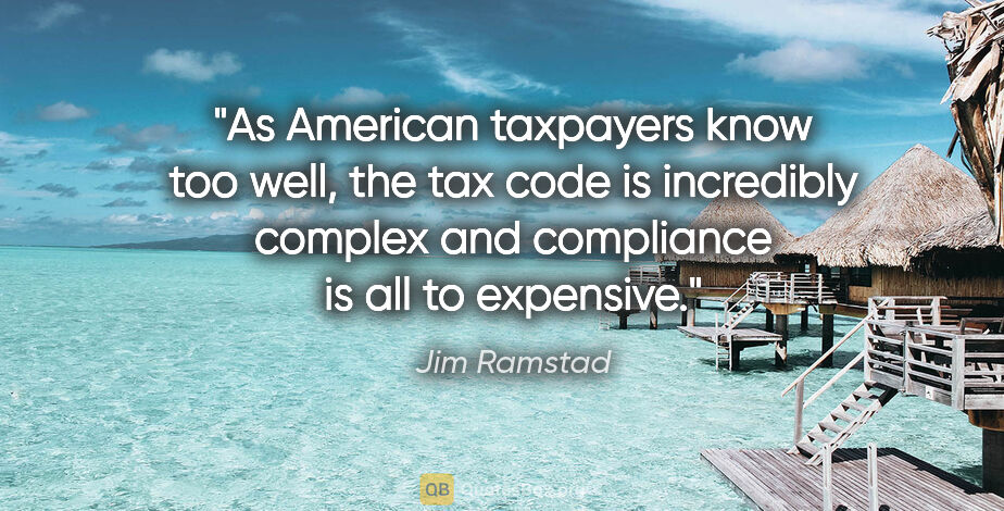 Jim Ramstad quote: "As American taxpayers know too well, the tax code is..."