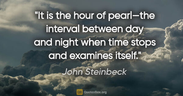 John Steinbeck quote: "It is the hour of pearl—the interval between day and night..."