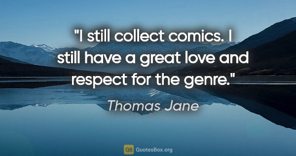 Thomas Jane quote: "I still collect comics. I still have a great love and respect..."