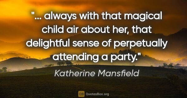 Katherine Mansfield quote: " always with that magical child air about her, that delightful..."