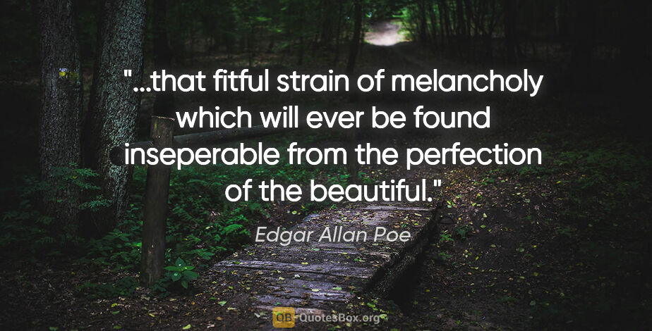 Edgar Allan Poe quote: "that fitful strain of melancholy which will ever be found..."