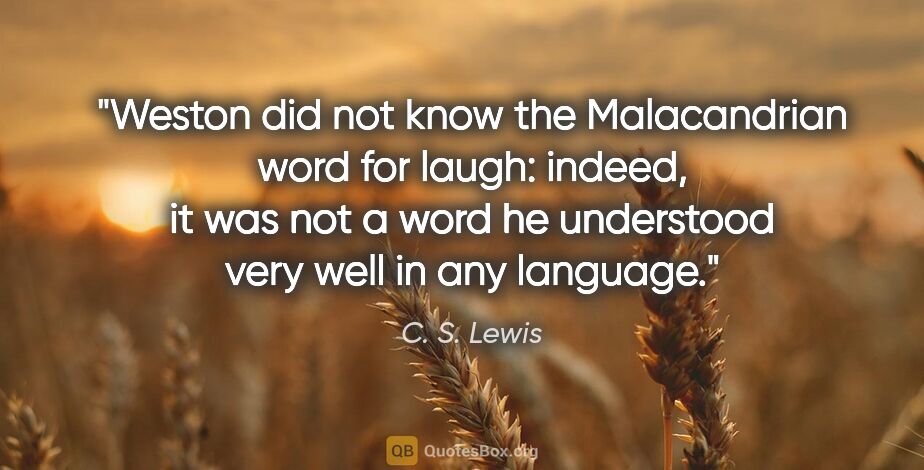 C. S. Lewis quote: "Weston did not know the Malacandrian word for laugh: indeed,..."