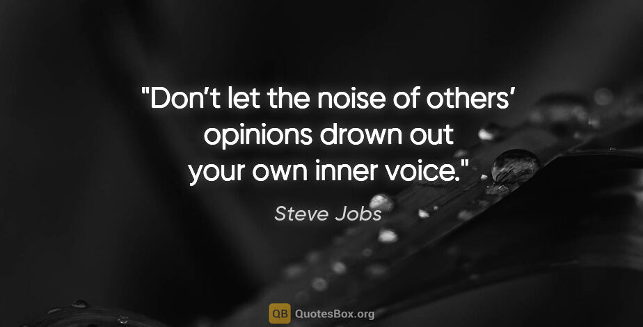 Steve Jobs quote: "Don’t let the noise of others’ opinions drown out your own..."