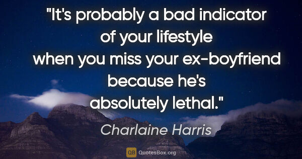Charlaine Harris quote: "It's probably a bad indicator of your lifestyle when you miss..."
