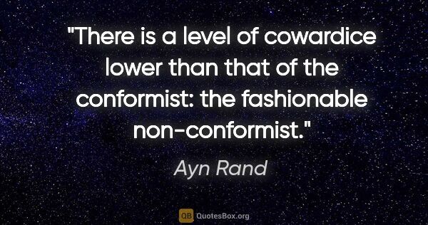 Ayn Rand quote: "There is a level of cowardice lower than that of the..."