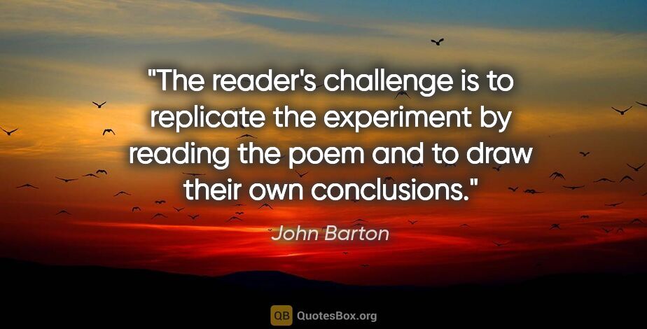 John Barton quote: "The reader's challenge is to replicate the experiment by..."