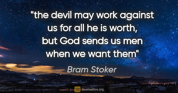 Bram Stoker quote: "the devil may work against us for all he is worth, but God..."