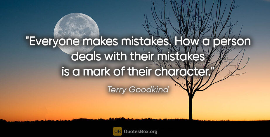 Terry Goodkind quote: "Everyone makes mistakes. How a person deals with their..."