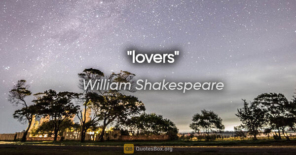 William Shakespeare quote: "lovers"