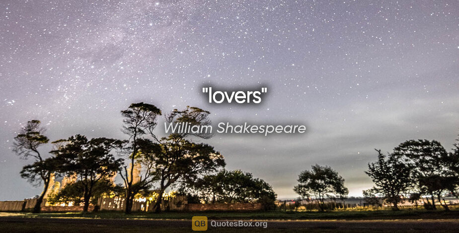 William Shakespeare quote: "lovers"