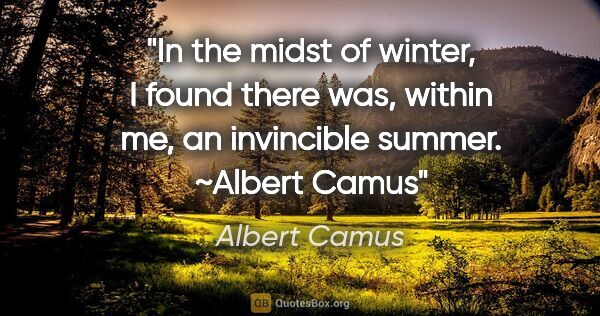 Albert Camus quote: "In the midst of winter, I found there was, within me, an..."