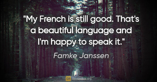 Famke Janssen quote: "My French is still good. That's a beautiful language and I'm..."