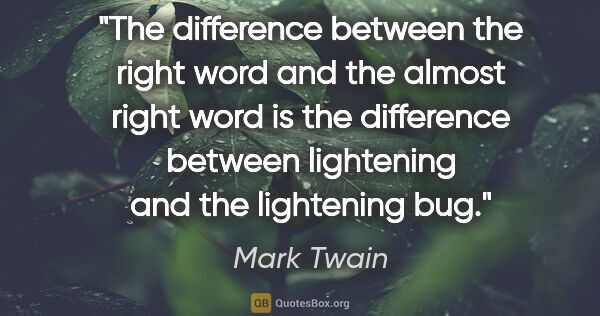 Mark Twain quote: "The difference between the right word and the almost right..."