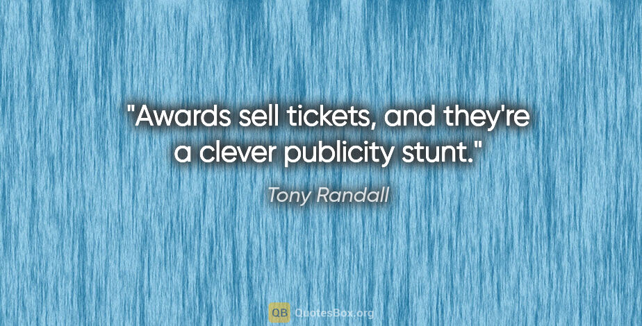 Tony Randall quote: "Awards sell tickets, and they're a clever publicity stunt."