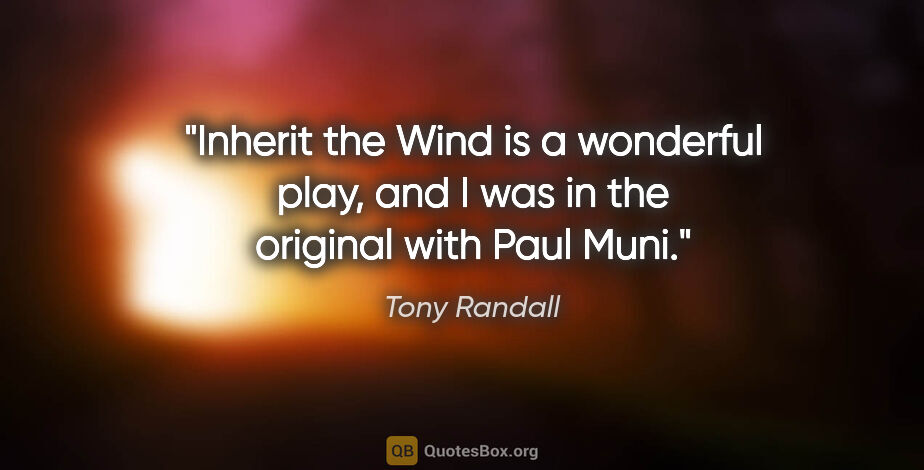 Tony Randall quote: "Inherit the Wind is a wonderful play, and I was in the..."