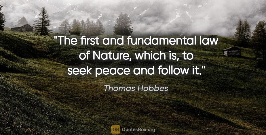 Thomas Hobbes quote: "The first and fundamental law of Nature, which is, to seek..."