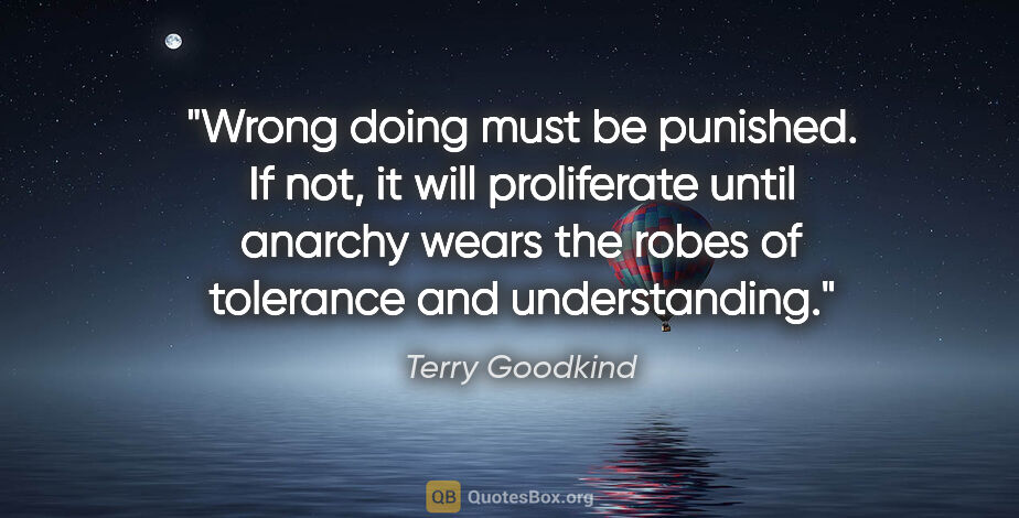 Terry Goodkind quote: "Wrong doing must be punished. If not, it will proliferate..."