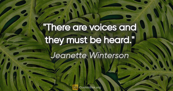 Jeanette Winterson quote: "There are voices and they must be heard."