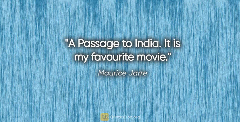 Maurice Jarre quote: "A Passage to India. It is my favourite movie."