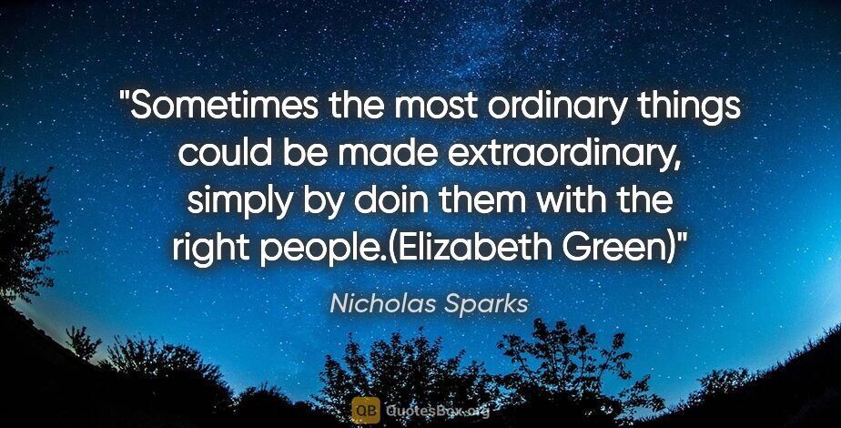 Nicholas Sparks quote: "Sometimes the most ordinary things could be made..."