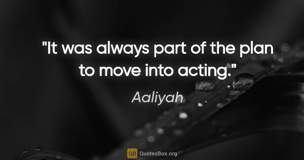 Aaliyah quote: "It was always part of the plan to move into acting."