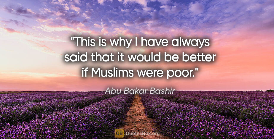 Abu Bakar Bashir quote: "This is why I have always said that it would be better if..."