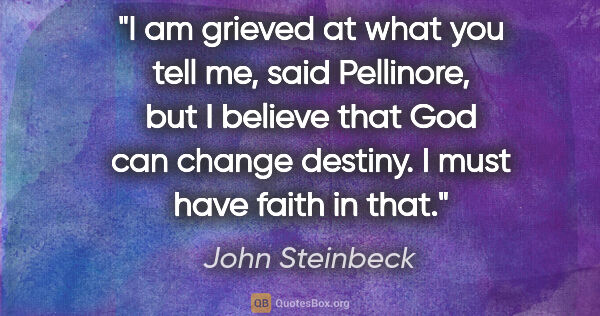 John Steinbeck quote: "I am grieved at what you tell me," said Pellinore, "but I..."